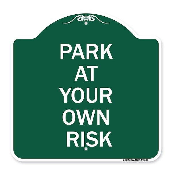Signmission Designer Series Sign-Park Your Own Risk, Green & White Aluminum Sign, 18" x 18", GW-1818-23484 A-DES-GW-1818-23484 - main